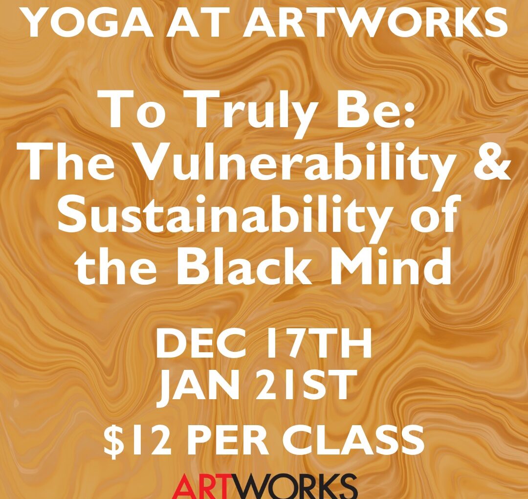 “To Truly Be: The Vulnerability and Sustainability of the Black Mind” Workshop Coming to Artworks