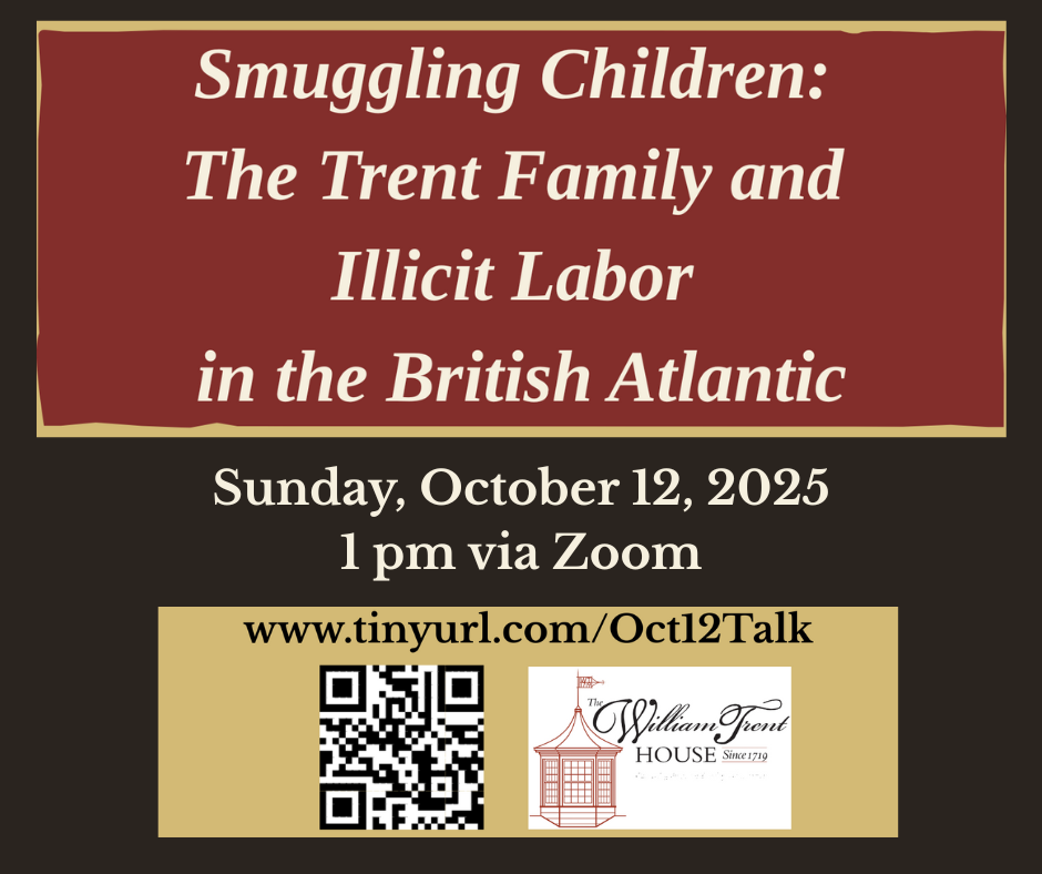 William Trent House Museum Announces: “Smuggling Children: The Trent Family and Illicit Labor in the British Atlantic”